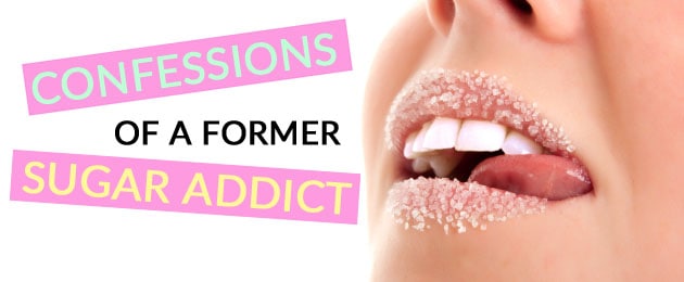 Confessions of a Former Sugar Addict