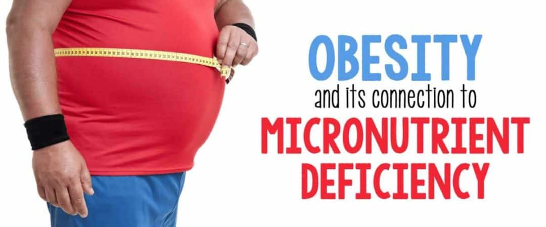 Obesity and its connection to micronutrient deficiency – the evidence is becoming stronger