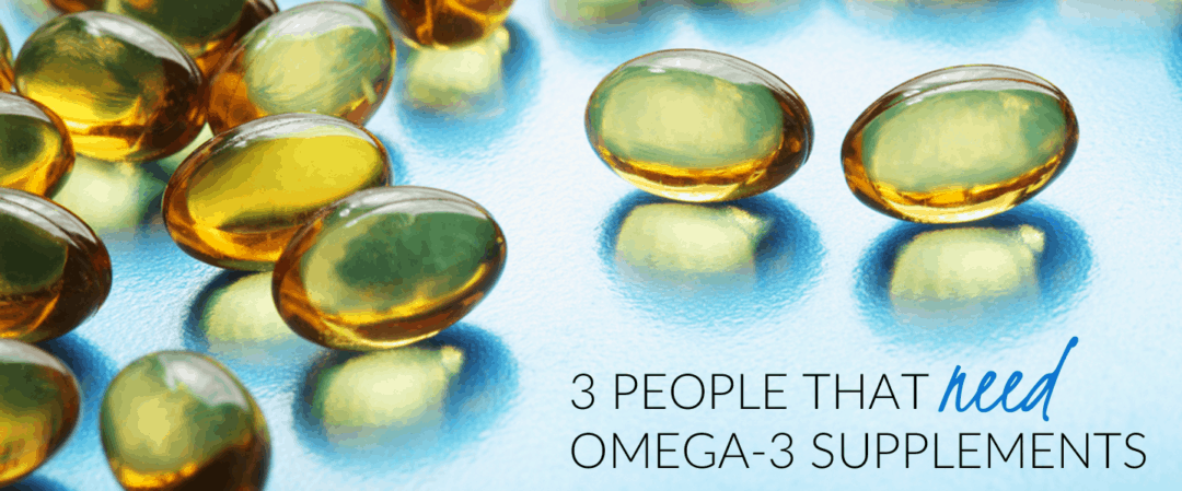 3 People That NEED Omega-3 Supplements
